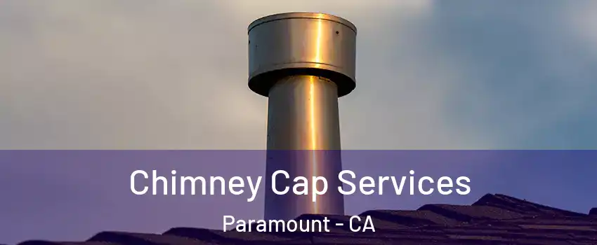  Chimney Cap Services Paramount - CA