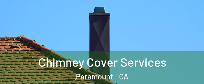  Chimney Cover Services Paramount - CA