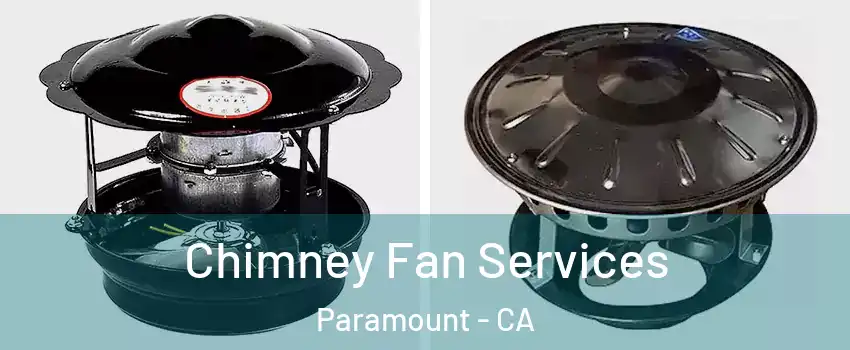  Chimney Fan Services Paramount - CA