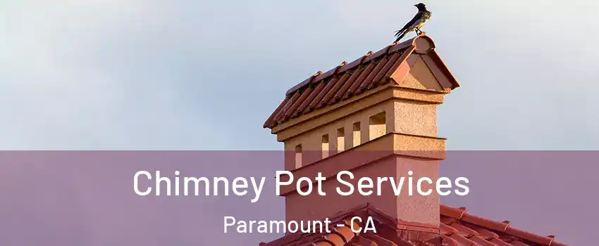  Chimney Pot Services Paramount - CA