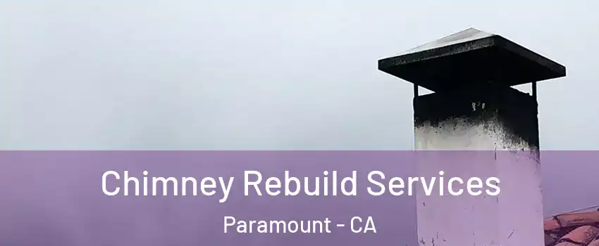  Chimney Rebuild Services Paramount - CA