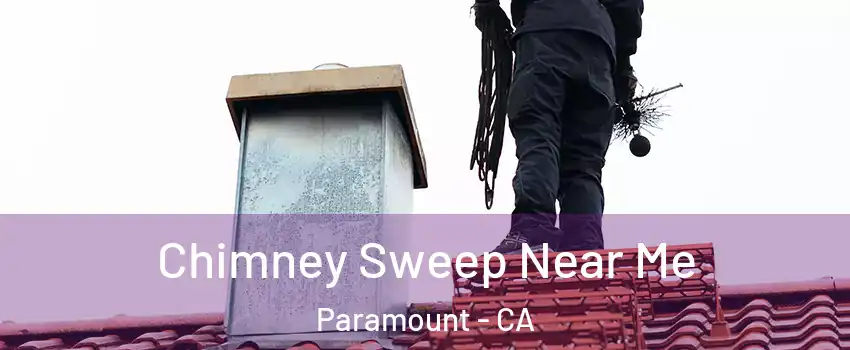  Chimney Sweep Near Me Paramount - CA
