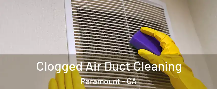 Clogged Air Duct Cleaning Paramount - CA