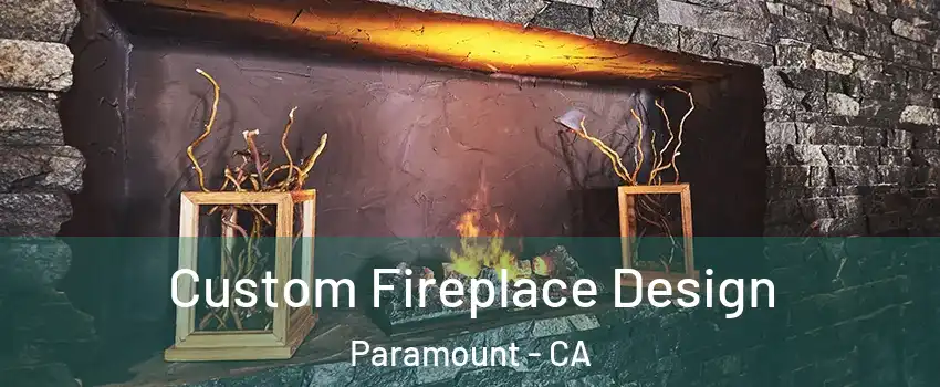  Custom Fireplace Design Paramount - CA