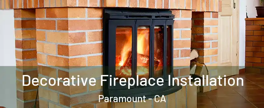  Decorative Fireplace Installation Paramount - CA