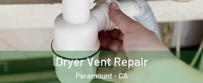  Dryer Vent Repair Paramount - CA