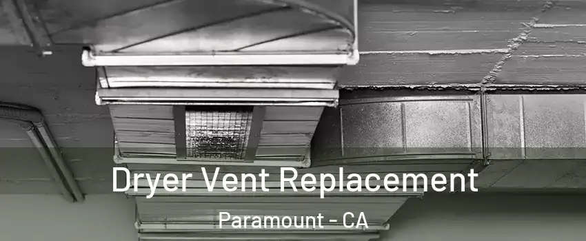  Dryer Vent Replacement Paramount - CA