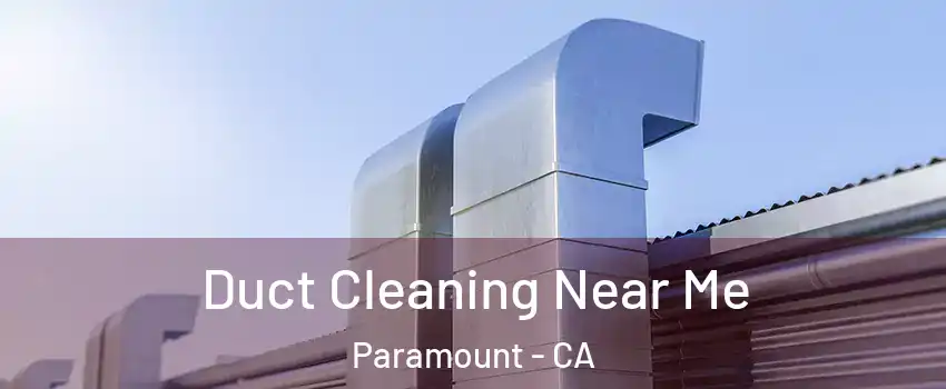 Duct Cleaning Near Me Paramount - CA