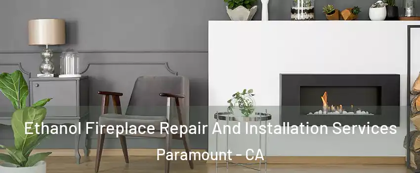  Ethanol Fireplace Repair And Installation Services Paramount - CA