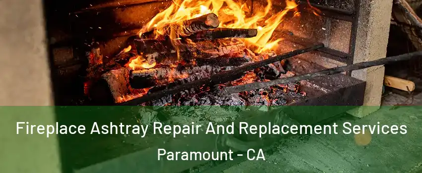  Fireplace Ashtray Repair And Replacement Services Paramount - CA