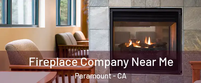  Fireplace Company Near Me Paramount - CA