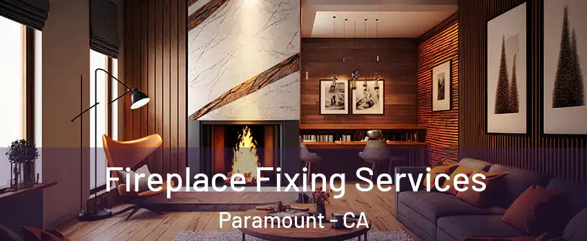  Fireplace Fixing Services Paramount - CA
