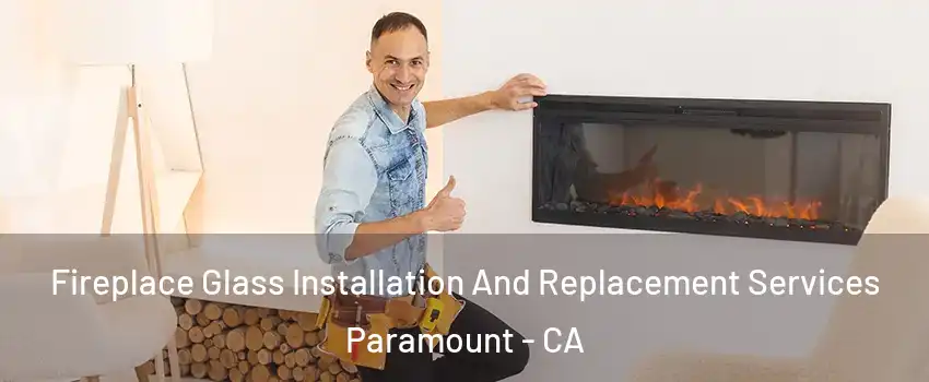  Fireplace Glass Installation And Replacement Services Paramount - CA