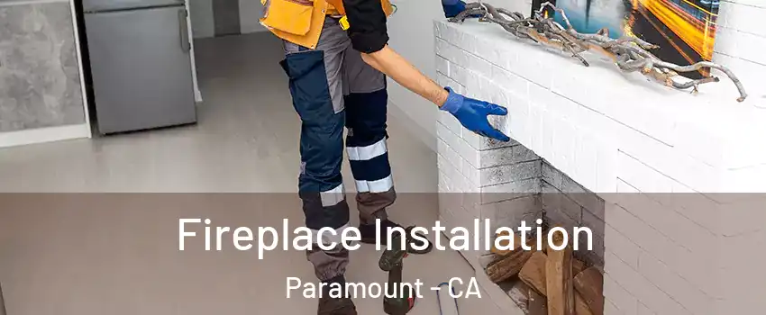  Fireplace Installation Paramount - CA