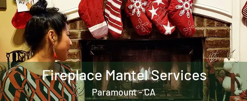  Fireplace Mantel Services Paramount - CA