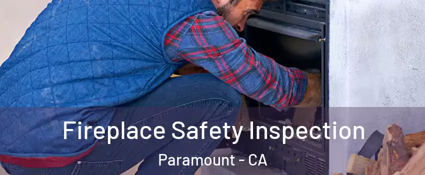  Fireplace Safety Inspection Paramount - CA