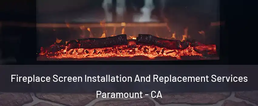  Fireplace Screen Installation And Replacement Services Paramount - CA