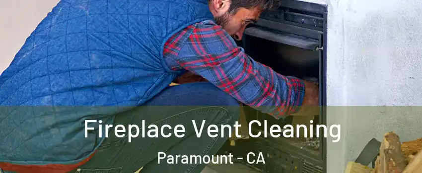  Fireplace Vent Cleaning Paramount - CA