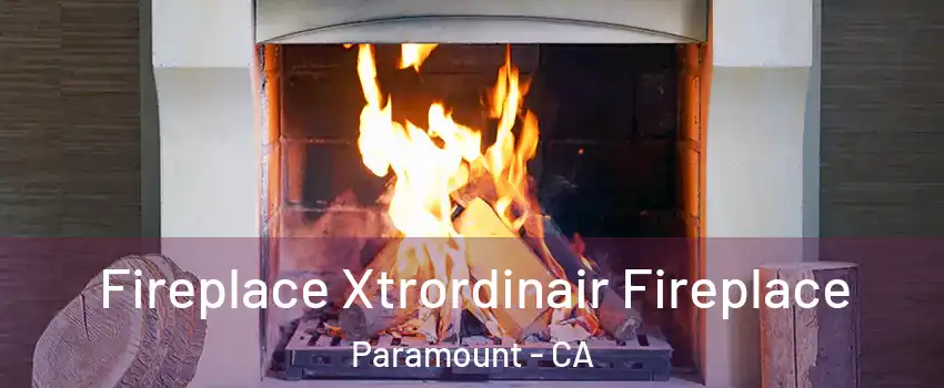  Fireplace Xtrordinair Fireplace Paramount - CA