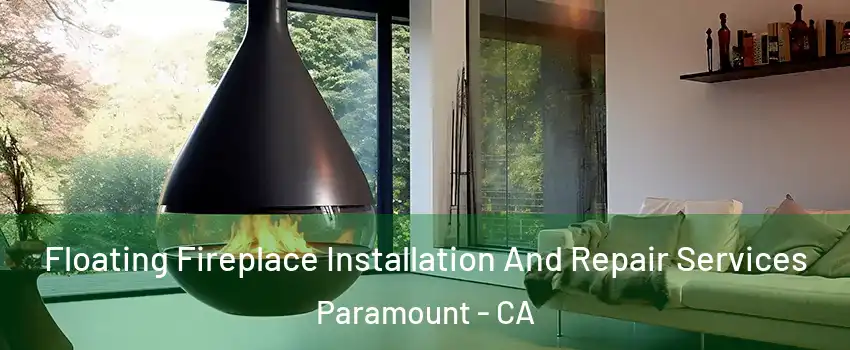 Floating Fireplace Installation And Repair Services Paramount - CA