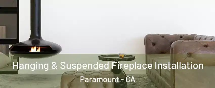  Hanging & Suspended Fireplace Installation Paramount - CA