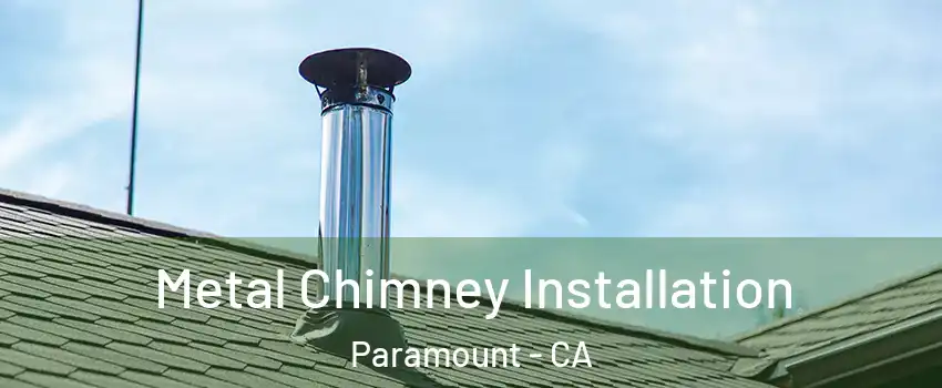  Metal Chimney Installation Paramount - CA