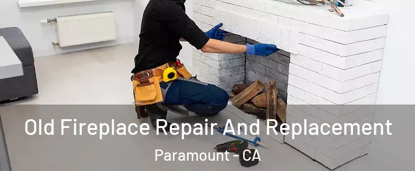  Old Fireplace Repair And Replacement Paramount - CA