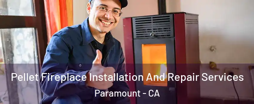  Pellet Fireplace Installation And Repair Services Paramount - CA
