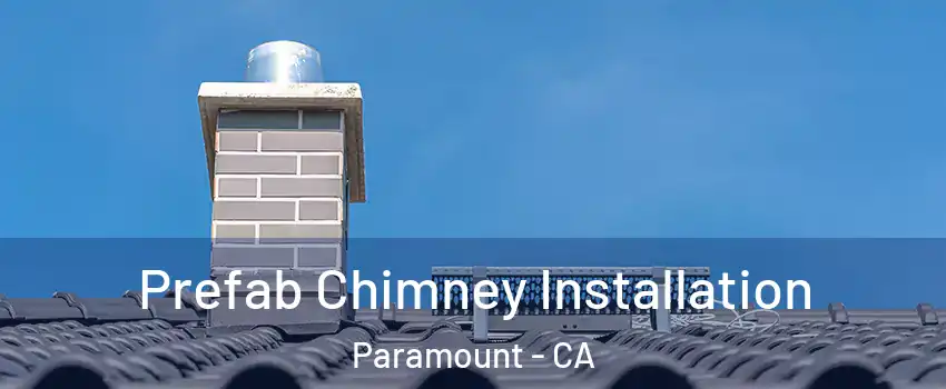  Prefab Chimney Installation Paramount - CA