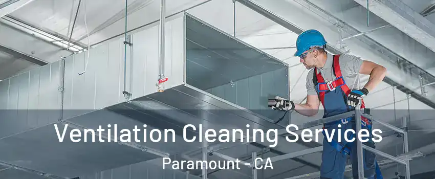  Ventilation Cleaning Services Paramount - CA