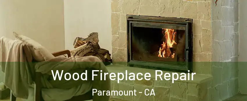  Wood Fireplace Repair Paramount - CA